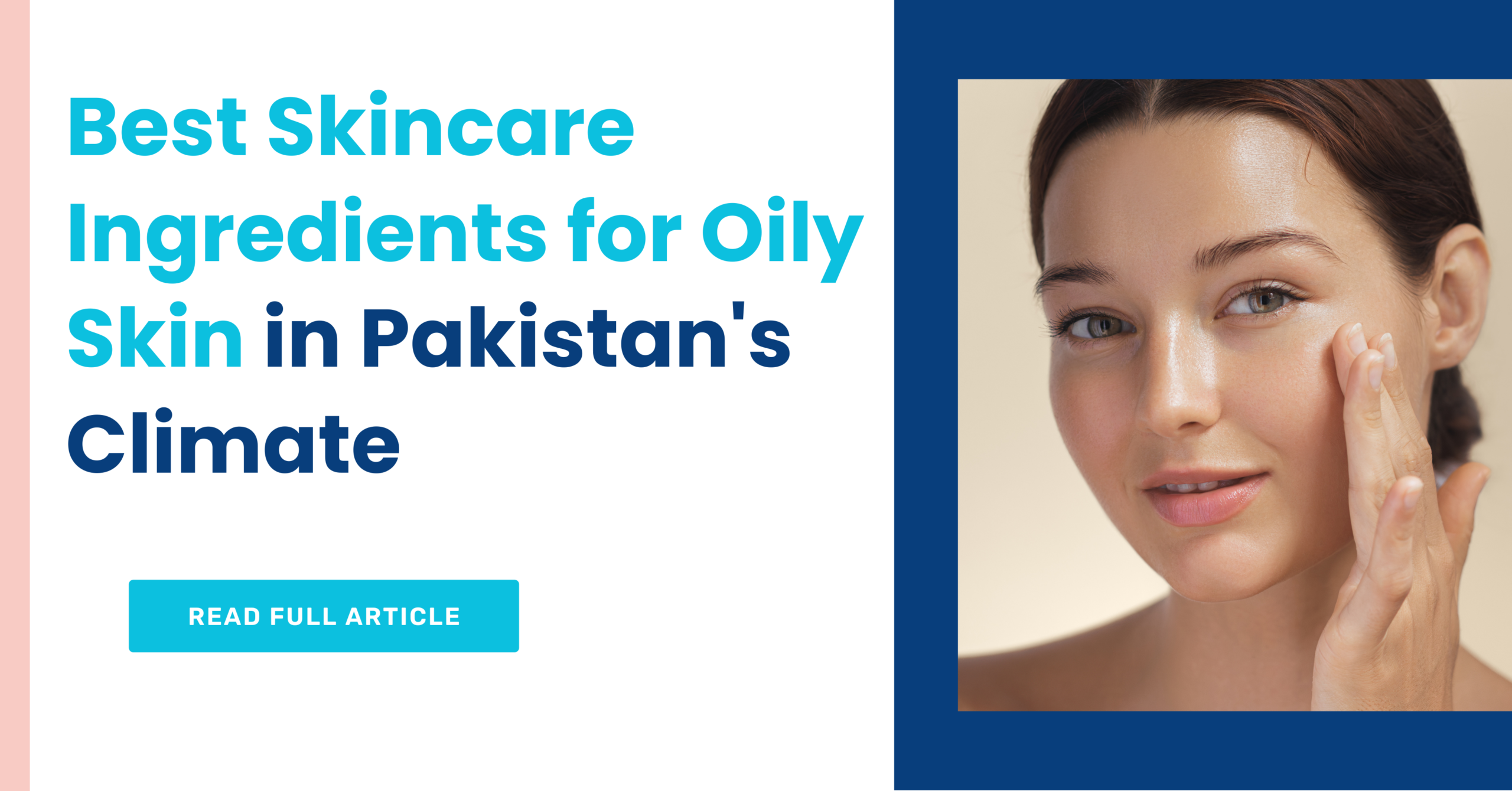 Best Skincare Ingredients for Oily Skin in Pakistan's Climate