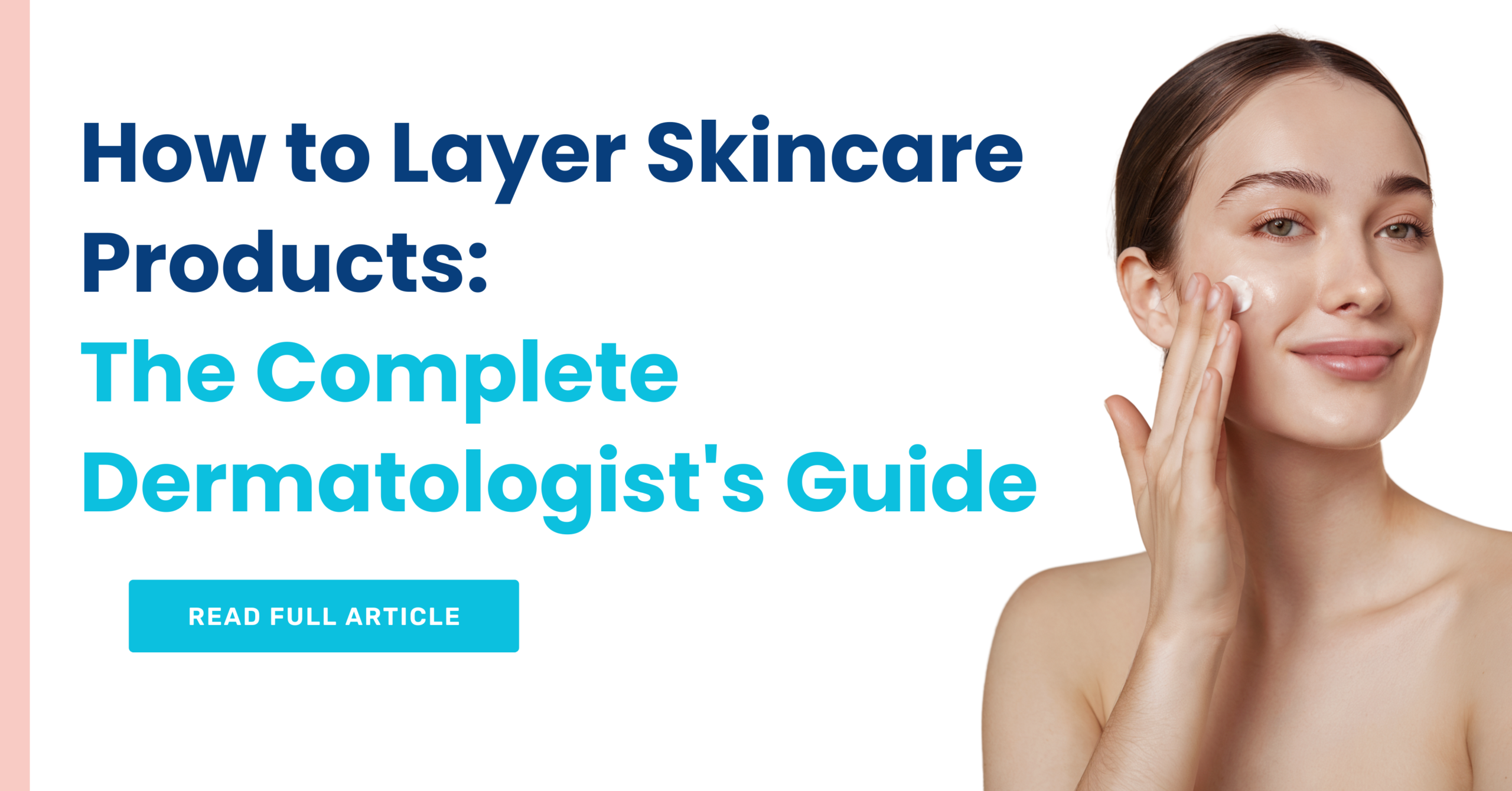 How to Layer Skincare Products The Complete Dermatologist's Guide